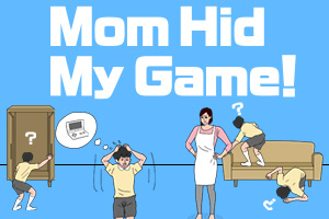 Mom Hid My Game!